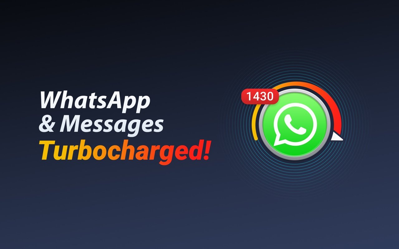 WhatsApp & Messages, Turbocharged!