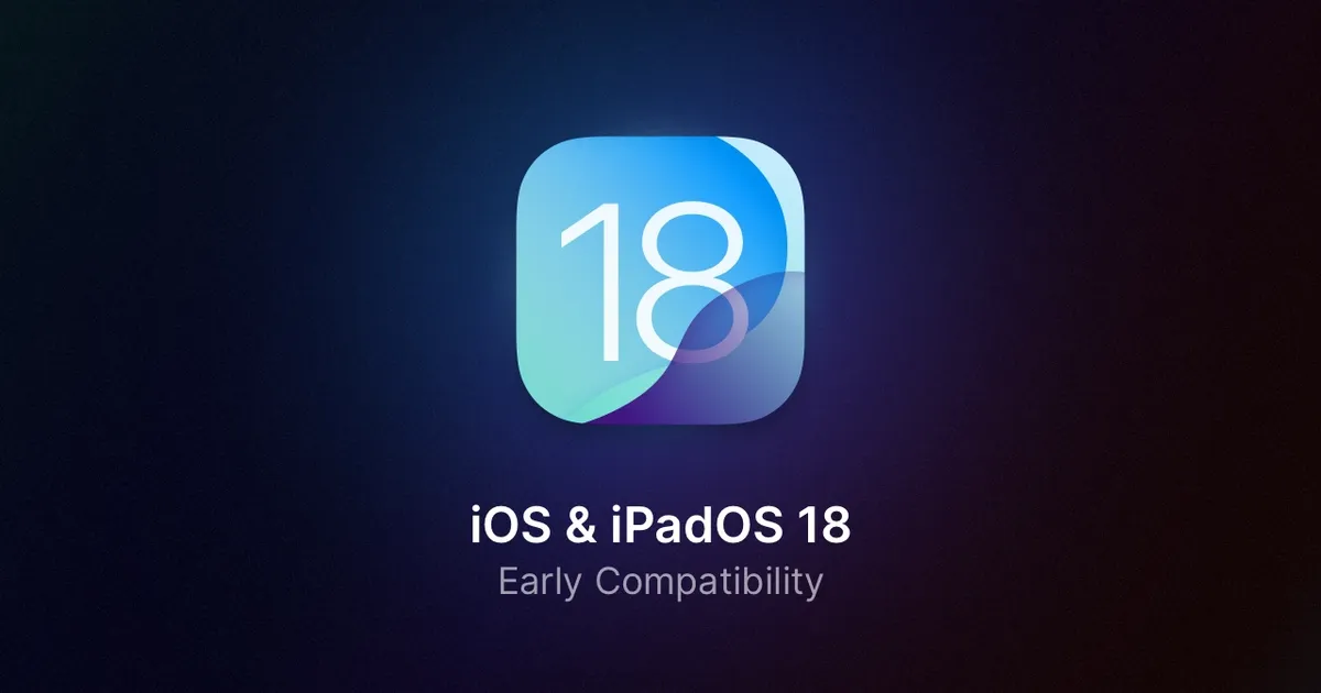 iOS 18 & macOS 15 Early Compatibility Release