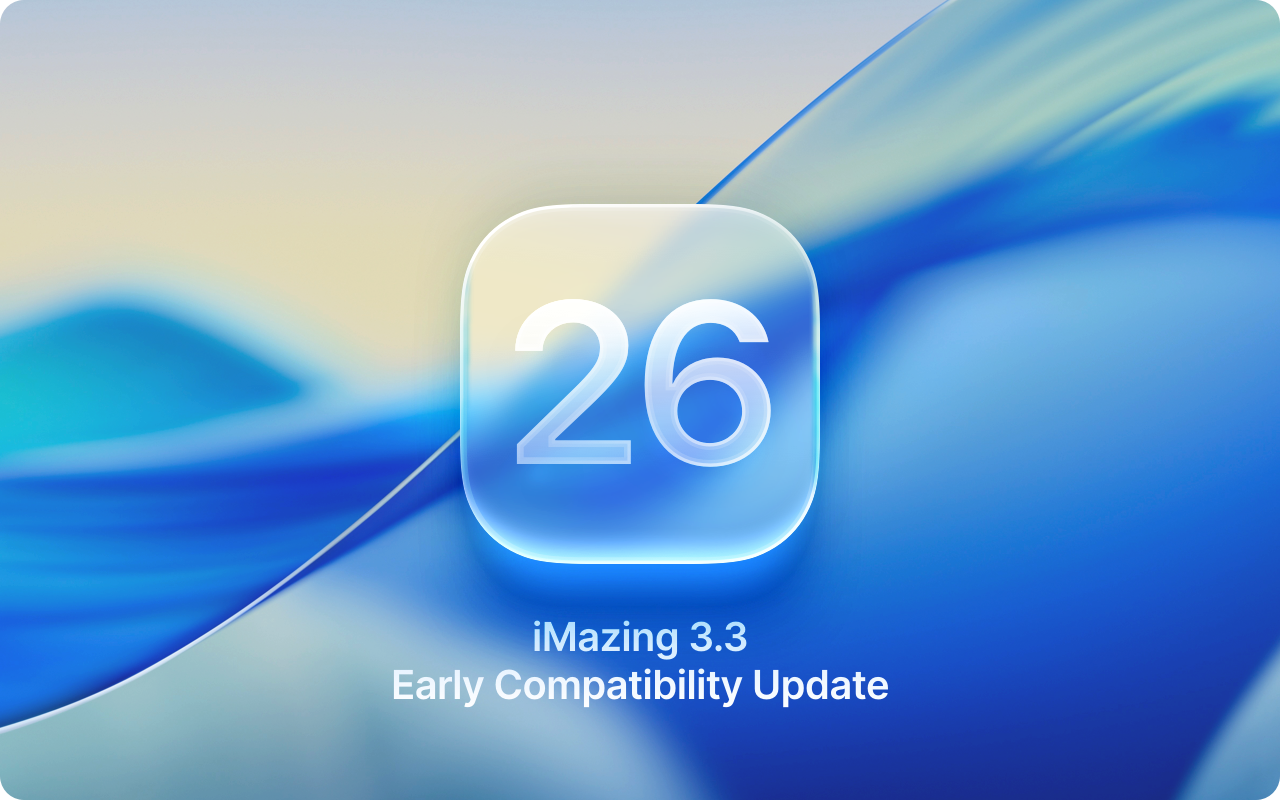 iMazing is now supporting macOS 26, iOS 26 and all other newly announced platform updates